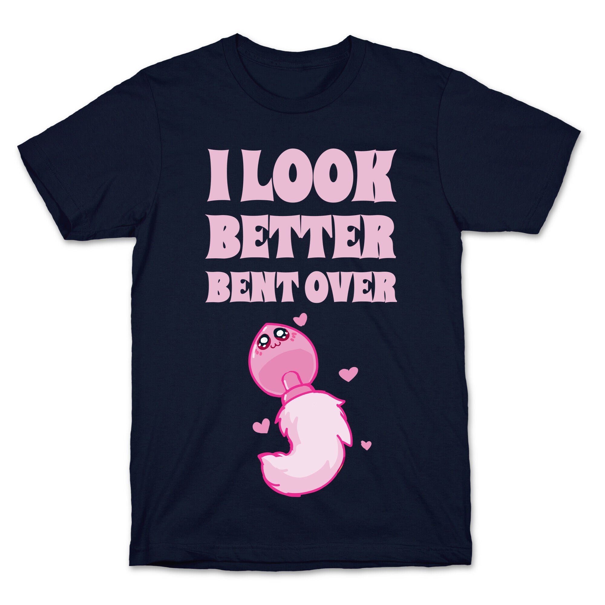 I Look Better Bent Over T-Shirt
